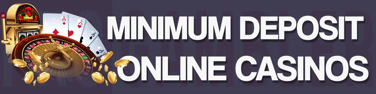 Best Minimum Deposit Casinos